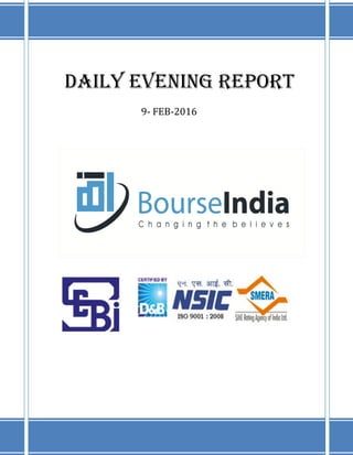 DAILY EVENING REPORT
9- FEB-2016
 