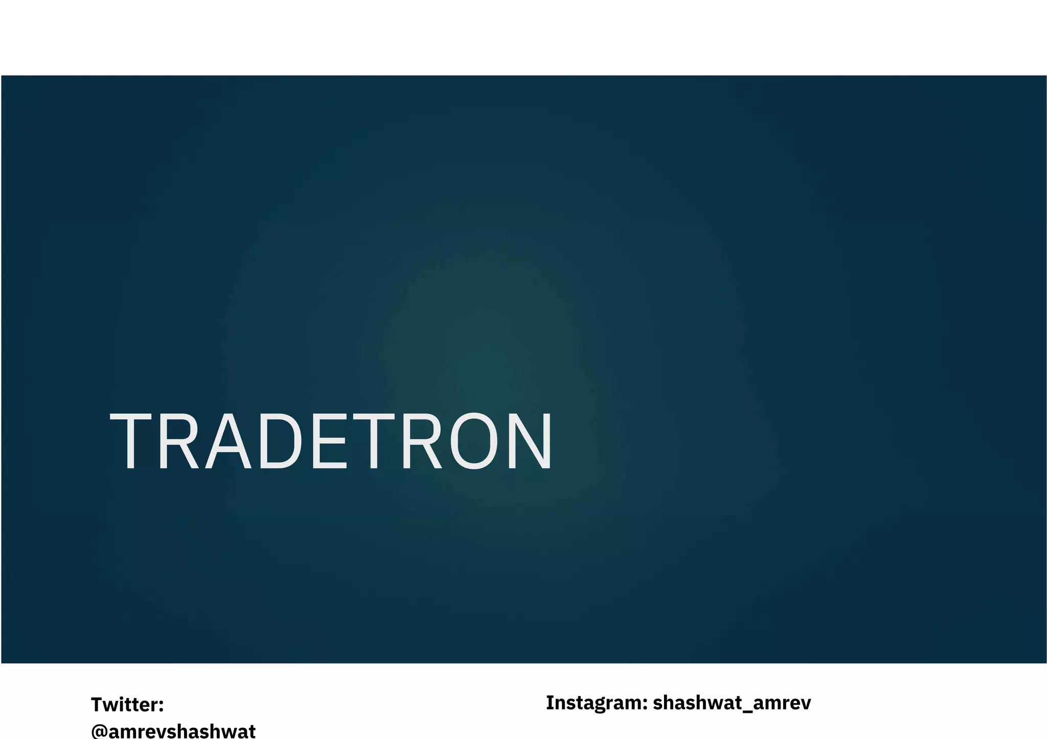 TRADETRON
Instagram: shashwat_amrev
Twitter:
@amrevshashwat
 