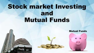 Stock market Investing
and
Mutual Funds
Image Source: financialexpress.com
 