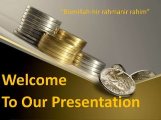 “Bismillah-hir rahmanir rahim”
Welcome
To Our Presentation
 