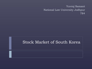 Stock Market of South Korea
Yuvraj Samant
National Law University Jodhpur
784
 