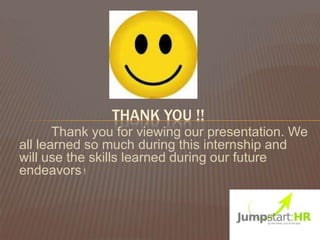 THANK YOU !!
       Thank you for viewing our presentation. We
all learned so much during this internship and
will use the skills learned during our future
endeavors !
 