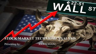 Presenting by: RICI SOHANI
STOCK MARKET TECHNICAL ANALYSIS
 
