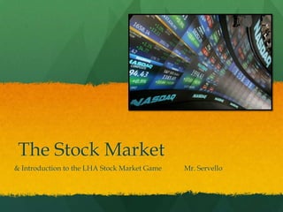 The Stock Market	 & Introduction to the LHA Stock Market Game	Mr. Servello 