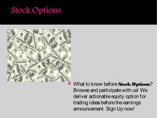  What to know beforeStock Options?
Browseand participatewith us! We
deliver actionableequity option for
trading ideasbeforetheearnings
announcement. Sign Up now!
 