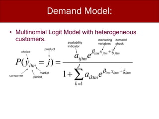 Demand Model: Multinomial Logit Model with heterogeneous customers.  consumer product period choice availability indicator marketing variables market demand shock 