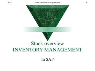SAP www.consult4scm.blogspot.com 1
Stock overview
INVENTORY MANAGEMENT
In SAP
 
