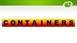 C O N T A I N E R S
 