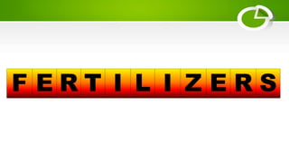 F E R T I L I Z E R S
 