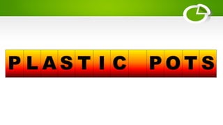 P L A S T I C P O T S
 