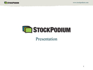 www.stockpodium.com




Presentation




                           1
 
