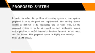 PROPOSED SYSTEM
In order to solve the problem of existing system a new system,
proposed is to be designed and implemented....