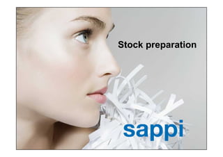 Stock preparation




1   | Stoffaufbereitung | Sappi Fine Paper Europe
 