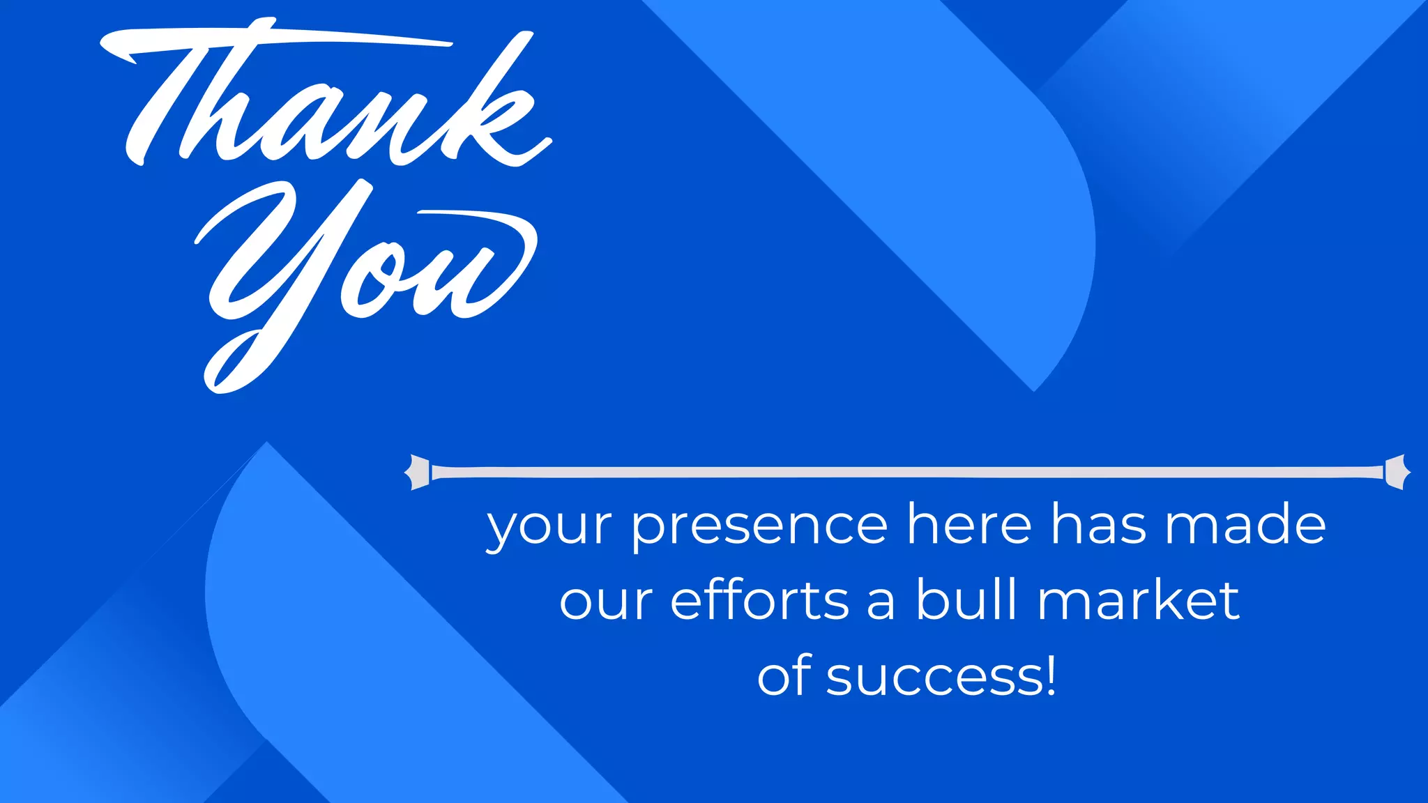 your presence here has made
our efforts a bull market
of success!
 