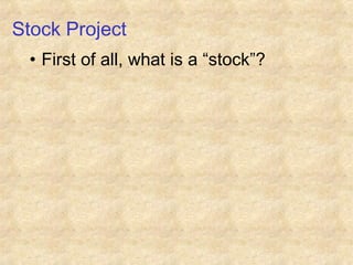 Stock Project
  • First of all, what is a “stock”?
 