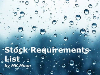 Stock Requirements
List
by MK Moon
                Page 1
 