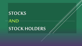 STOCKS
AND
STOCK HOLDERS
 