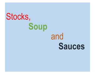 Stocks,
Soup
and
Sauces
 