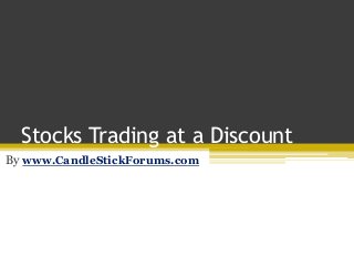 Stocks Trading at a Discount
By www.CandleStickForums.com
 