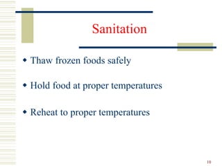 Sanitation  Thaw frozen foods safely Hold food at proper temperatures Reheat to proper temperatures 