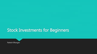 Stock Investments for Beginners
Natesh Bhargav
 