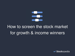How to screen the stock market
for growth & income winners
 