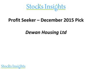 Profit Seeker – December 2015 Pick
Dewan Housing Ltd
 
