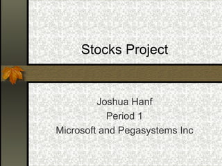 Stocks Project Joshua Hanf Period 1 Microsoft and Pegasystems Inc 