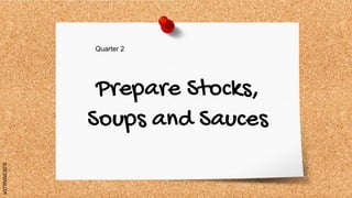SLIDESMANIA.COM
Prepare Stocks,
Soups and Sauces
Quarter 2
 
