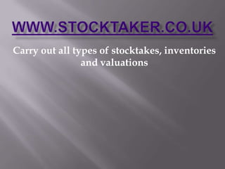 www.stocktaker.co.uk Carry out all types of stocktakes, inventories and valuations 