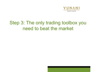 Step 3: The only trading toolbox you 
need to beat the market 
 