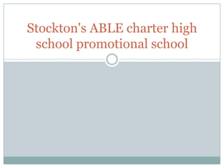 Stockton's ABLE charter high
school promotional school
 