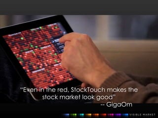 “Even in the red, StockTouch makes the
stock market look good”
-- GigaOm
 