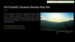 Pet Friendly Vacation Rentals Near Me
Local Experience: Short-term apartment rentals allow
you to immerse yourself in the local culture. Unlike
hotels, which may be situated in touristy areas, renting
an apartment provides a more authentic experience of
the community. ...
For more information, visit us at
https://stocktownsolutions.com/
CALL US NOW +1 970-305-5834
 