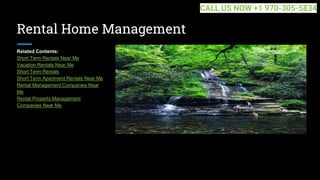 Rental Home Management
Related Contents:
Short Term Rentals Near Me
Vacation Rentals Near Me
Short Term Rentals
Short Term Apartment Rentals Near Me
Rental Management Companies Near
Me
Rental Property Management
Companies Near Me
CALL US NOW +1 970-305-5834
 