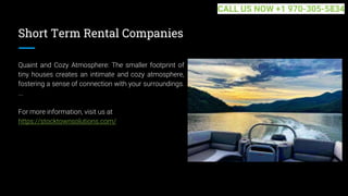 Short Term Rental Companies
Quaint and Cozy Atmosphere: The smaller footprint of
tiny houses creates an intimate and cozy atmosphere,
fostering a sense of connection with your surroundings.
...
For more information, visit us at
https://stocktownsolutions.com/
CALL US NOW +1 970-305-5834
 