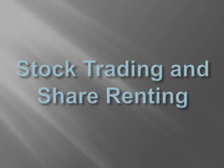 Stock Trading and                                            Share Renting 
