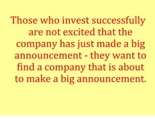 Those who invest successfully
     are not excited that the
 company has just made a big
 announcement - they want to
  fi...