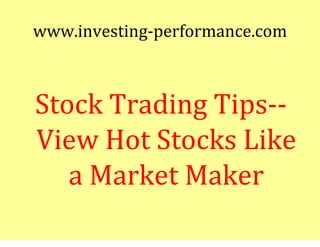 www.investing-performance.com



Stock Trading Tips--
View Hot Stocks Like
   a Market Maker
 