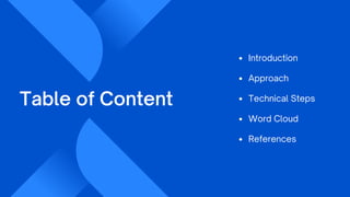 Introduction
Approach
Technical Steps
Word Cloud
References
Table of Content
 