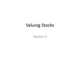 Valuing Stocks
Session 3

 