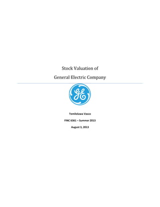 Stock Valuation of
General Electric Company
Temiloluwa Vasco
FINC 6361 – Summer 2013
August 3, 2013
 