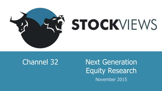 Next Generation
Equity Research
November 2015
Channel 32
 