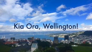 Kia Ora, Wellington!
 