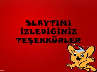SLAYTIMI
 İZLEDİĞİNİZ
TEŞEKKÜRLER
 