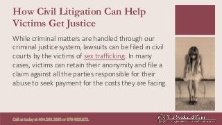 How Civil Litigation Can Help
Victims Get Justice
While criminal matters are handled through our
criminal justice system, ...