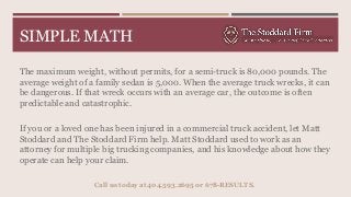SIMPLE MATH
The maximum weight, without permits, for a semi-truck is 80,000 pounds. The
average weight of a family sedan i...