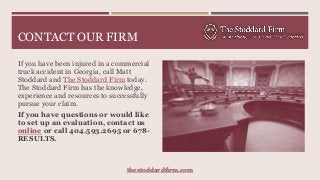 CONTACT OUR FIRM
If you have been injured in a commercial
truck accident in Georgia, call Matt
Stoddard and The Stoddard F...