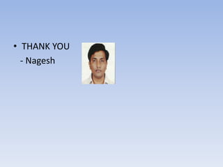 • THANK YOU
- Nagesh
 