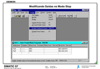 Data: 22.04.2014
Arquivo: STOE_06P.13
Siemens AG 1999. All rights reserved.
Conhecimento em Automação
Training CenterSIMATIC S7
Modificando Saídas no Modo Stop
 